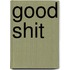 Good Shit