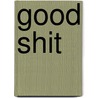 Good Shit door Roos Neeter