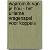 Waarom ik van je hou - Het ultieme vragenspel voor koppels door Alexandra Reinwarth