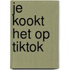 Je kookt het op TikTok by TikTok