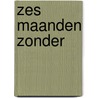 Zes maanden zonder by Charlotte de Monchy