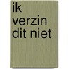 Ik verzin dit niet door Sylvia Witteman