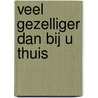 Veel gezelliger dan bij u thuis door Sylvia Witteman