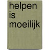 Helpen is moeilijk by Bauke Koekkoek