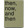 Then, now, and then door Marijke Van Warmerdam