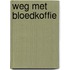 Weg met bloedkoffie