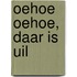 Oehoe oehoe, daar is Uil