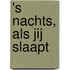 's Nachts, als jij slaapt