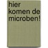 Hier komen de microben!