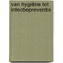 Van hygiëne tot infectiepreventie