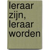 Leraar zijn, leraar worden door Geert Kelchtermans