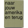 Naar jouw Amerika en terug by Steven Debaere