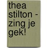 Thea Stilton - Zing je gek! door Thea Stilton