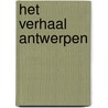 Het verhaal van Antwerpen door Johan Vermant