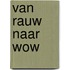 Van rauw naar wow