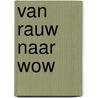 Van rauw naar wow by Marije van den Berg