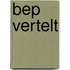 Bep vertelt