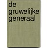De gruwelijke generaal by Jozua Douglas