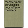 Meester Mark: Survivalgids voor juffen en meesters door Mark van der Werf