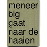 Meneer Big gaat naar de haaien door Gitte Spee
