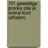 101 geweldige pranks (die je overal kunt uithalen) door Theresa Julian