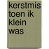 Kerstmis toen ik klein was