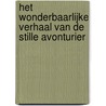 Het wonderbaarlijke verhaal van de stille avonturier door Wim Daniëls