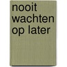 Nooit wachten op later by Ed Nijpels