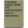 Managing safety, health and environmental risks in laboratories door Iris van 'T. Leven