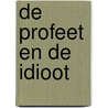 De profeet en de idioot by Jonas Jonasson