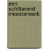 Een schitterend meesterwerk