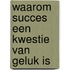 Waarom succes een kwestie van geluk is