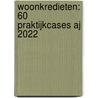 Woonkredieten: 60 praktijkcases AJ 2022 by Sophie Hugelier