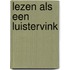 Lezen als een luistervink