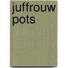 Juffrouw Pots by Tosca Menten