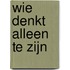 wie denkt alleen te zijn