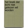 Het boek dat écht niet gelezen wil worden by David Sundin
