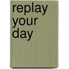 Replay your day by Afke Teunen