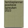 Familieplanner positieve spreuken 2023 by Mark Verhees