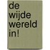 De wijde wereld in!