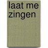 Laat me zingen by Lizzie van den Ham
