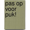 Pas op voor Puk! by Nathalie Clefas