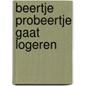 Beertje Probeertje gaat logeren door Eline Van Lindenhuizen
