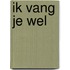 Ik vang je wel