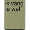 Ik vang je wel door Anneke Gerbrands