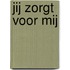 Jij zorgt voor mij