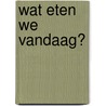Wat eten we vandaag? door Chen Zhou