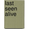 LAST SEEN ALIVE door Onbekend