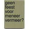 Geen feest voor meneer Vermeer? door Ghislaine Frison