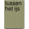Tussen het ijs door Alexandra Schot